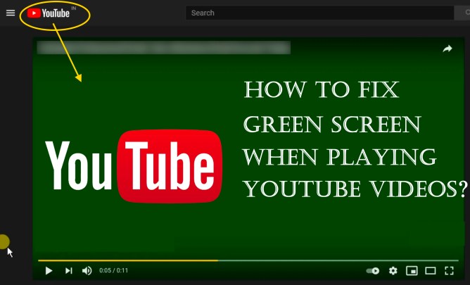fix green screen problem on youtube videos