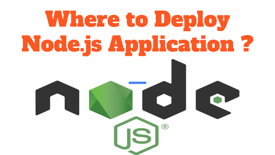 Where to Deploy Node.js Application: A Comprehensive Guide