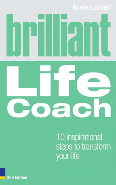 Brilliant Life Coach: 10 Inspirational Steps To Transform Your Life, 2nd edition