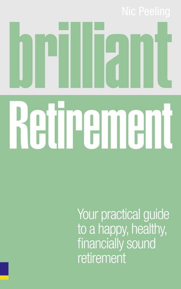 Brilliant Retirement: Everything You Need To Know and Do To Make The Most Of Your Golden Years, 1st edition