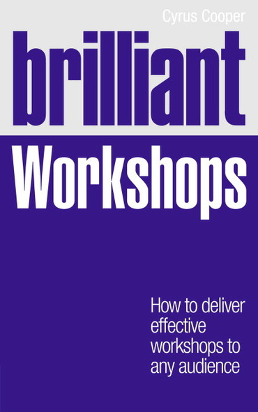Brilliant Workshops: How To Deliver Effective Workshops To Any Audience, 1st edition