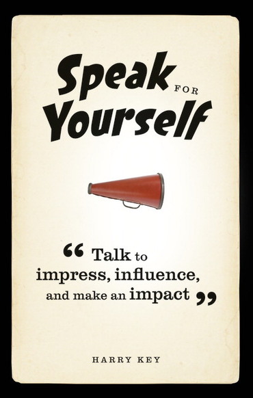 Speak for Yourself: Talk To Impress, Influence and Make An Impact, 1st edition