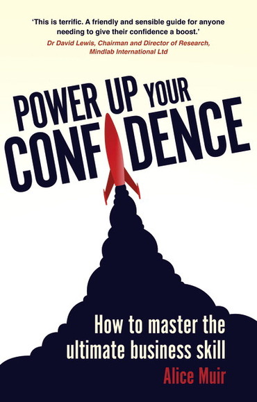 Power Up Your Confidence: How To Master The Ultimate Business Skill, 1st edition