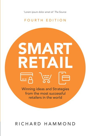 Smart Retail: Winning Ideas and Strategies From The Most Successful Retailers In The World, 4th edition