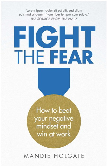 Fight the Fear: How To Beat Your Negative Mindset and Win In Life, 1st edition