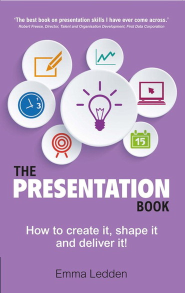Presentation Book, The: How To Create It, Shape It and Deliver It! Improve Your Presentation Skills Now, 2nd edition