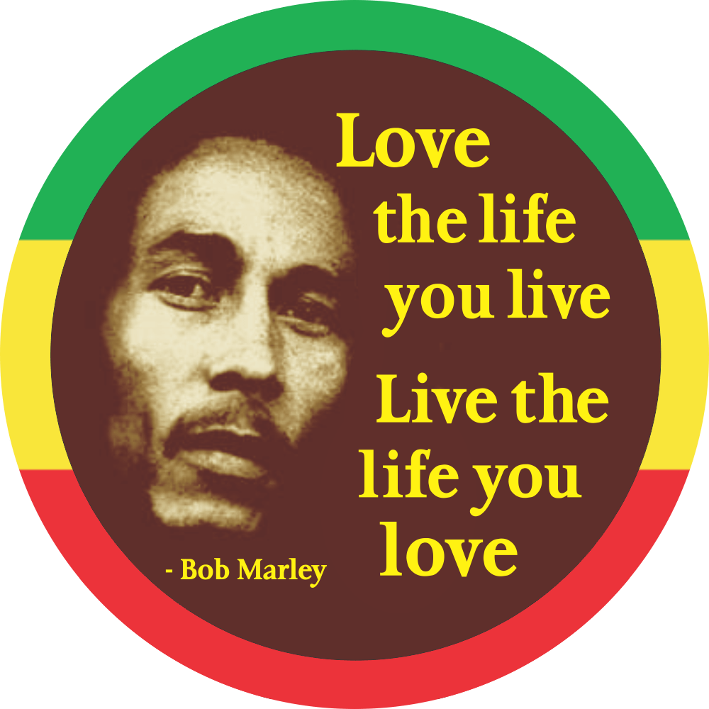 Love The Life You Live, Live the Life You Love ~ Bob Marley - Small Bumper  Sticker  Decal