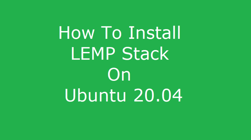 How To Install LEMP stack on Ubuntu 20.04