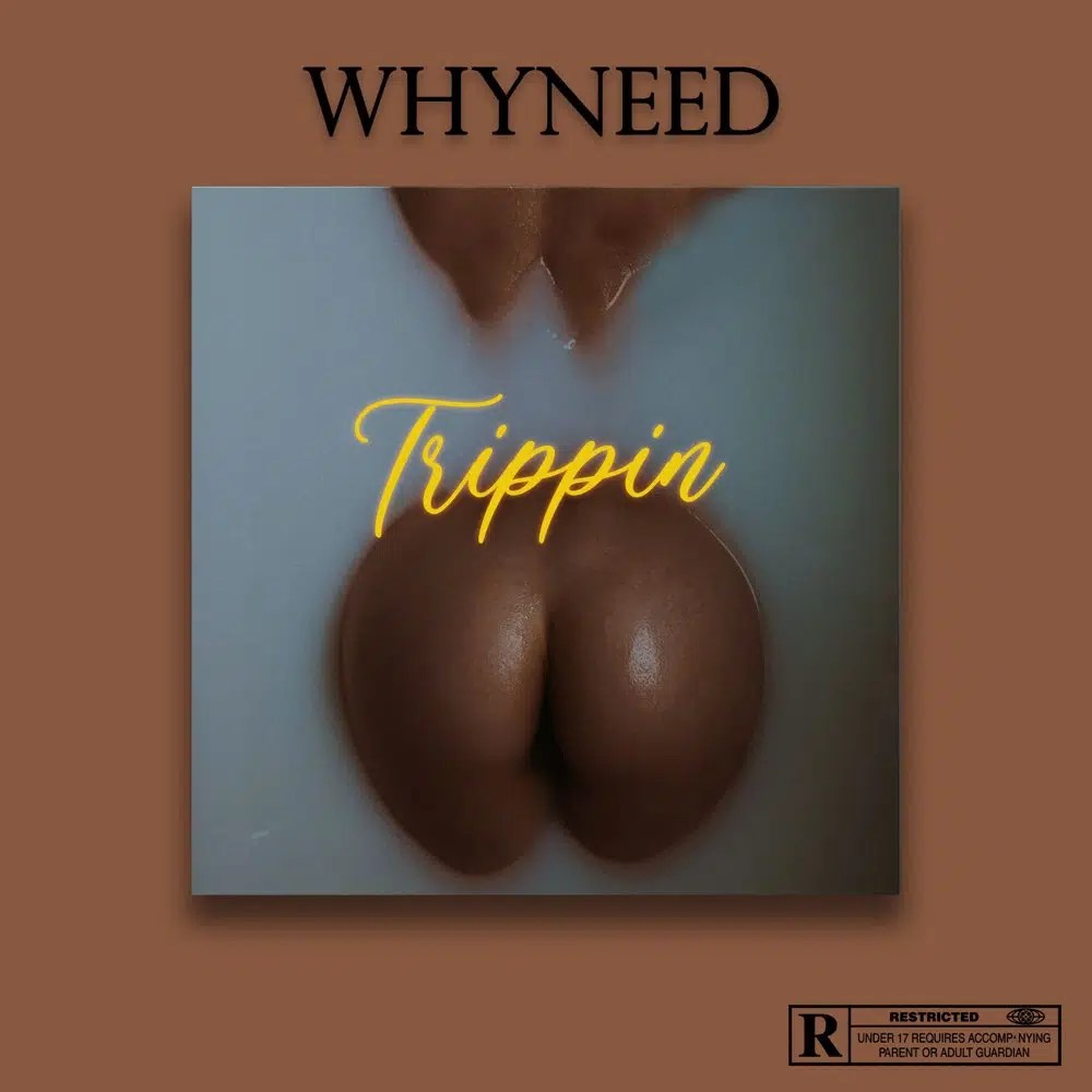 Whyneed – Trippin