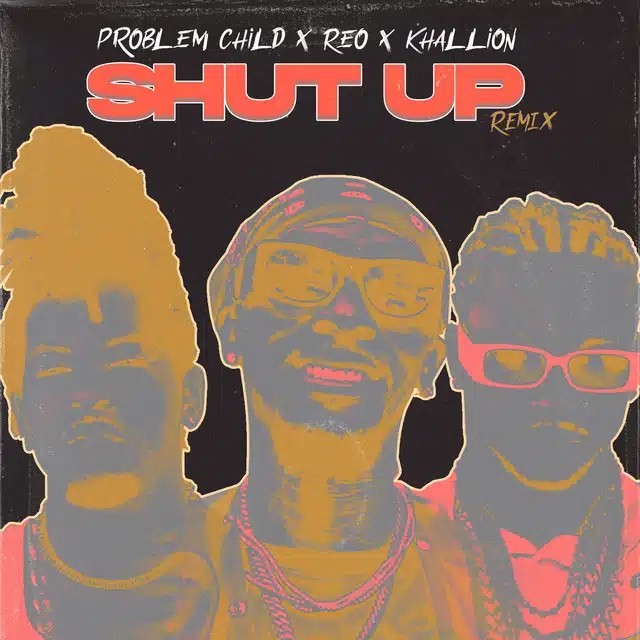 Problem Child x Reo x Khallion – Shut Up