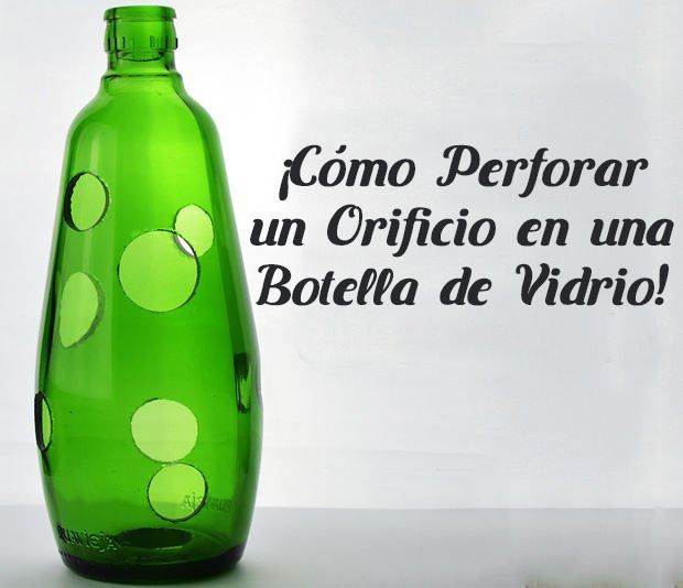 Cómo Perforar un Orificio en una Botella de Vidrio! - Ideas Perfectas