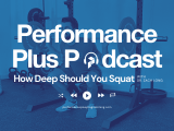 E38 How Deep Should You Squat Performance Plus Programming
