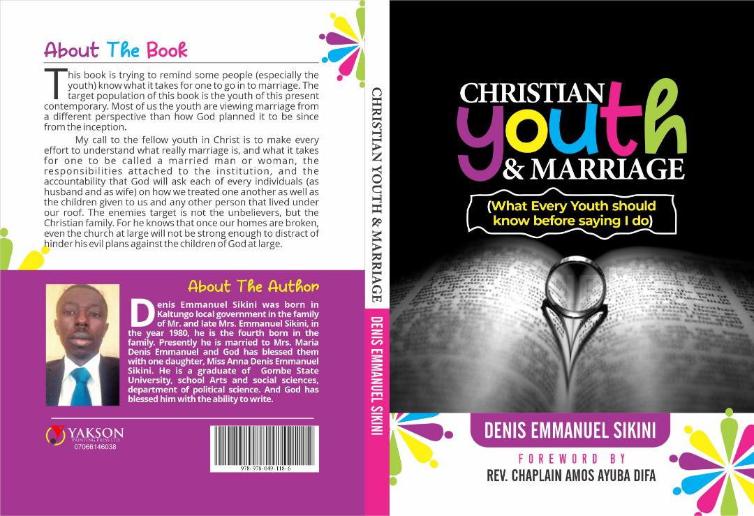 CHRISTIAN YOUTH AND MARRIAGE ( WHAT YOUTH SHOULD KNOW BEFORE SAYING I DO ) BY DENIS EMMANUEL SIKINI