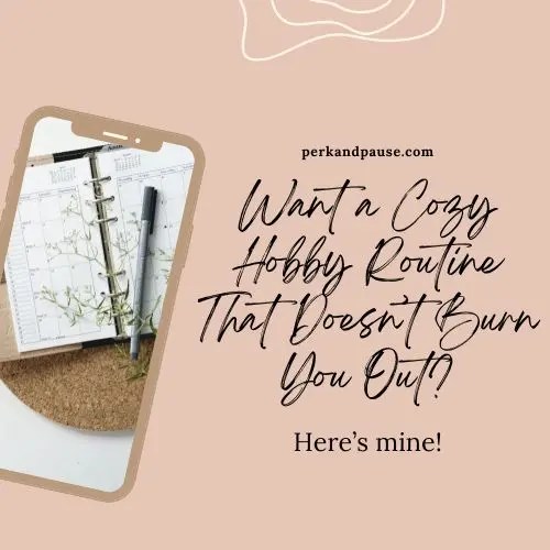 image of a phone with a planner on the screen with the text "Want a Cozy Hobby Routine that Doesn't Burn You Out?"