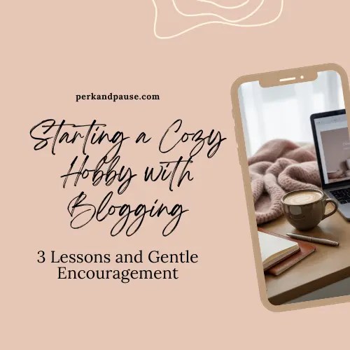 Starting a Cozy Hobby with Blogging: 3 Lessons and Gentle Encouragement
