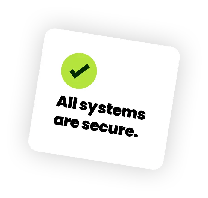 A green checkmark above the bold black text All systems are secure. on a white square with a black, irregular border, representing reliable Managed IT and Network Services.