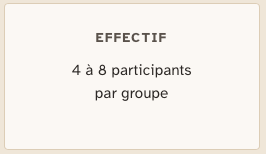 Effectif : 4 à 8 participants par groupe
