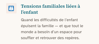 Tensions familiales liées à l’enfant : Quand les difficultés de l’enfant épuisent la famille — et que tout le monde a besoin d’un espace pour souffler et retrouver des repères.