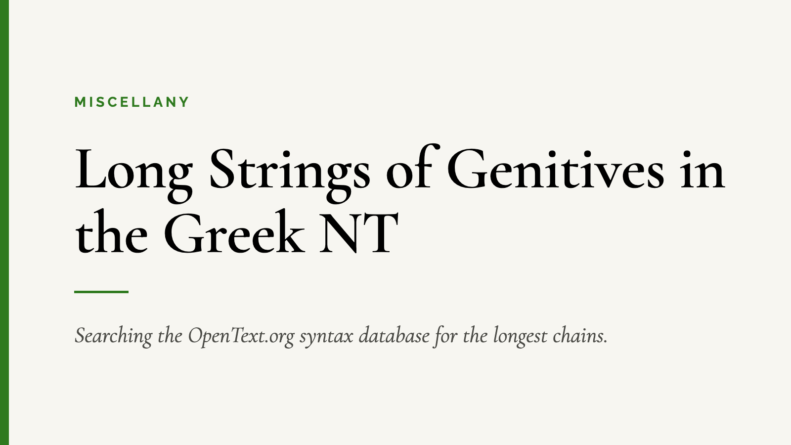 Long Strings of Genitives in the Greek NT — Searching the OpenText.org syntax database for the longest chains.