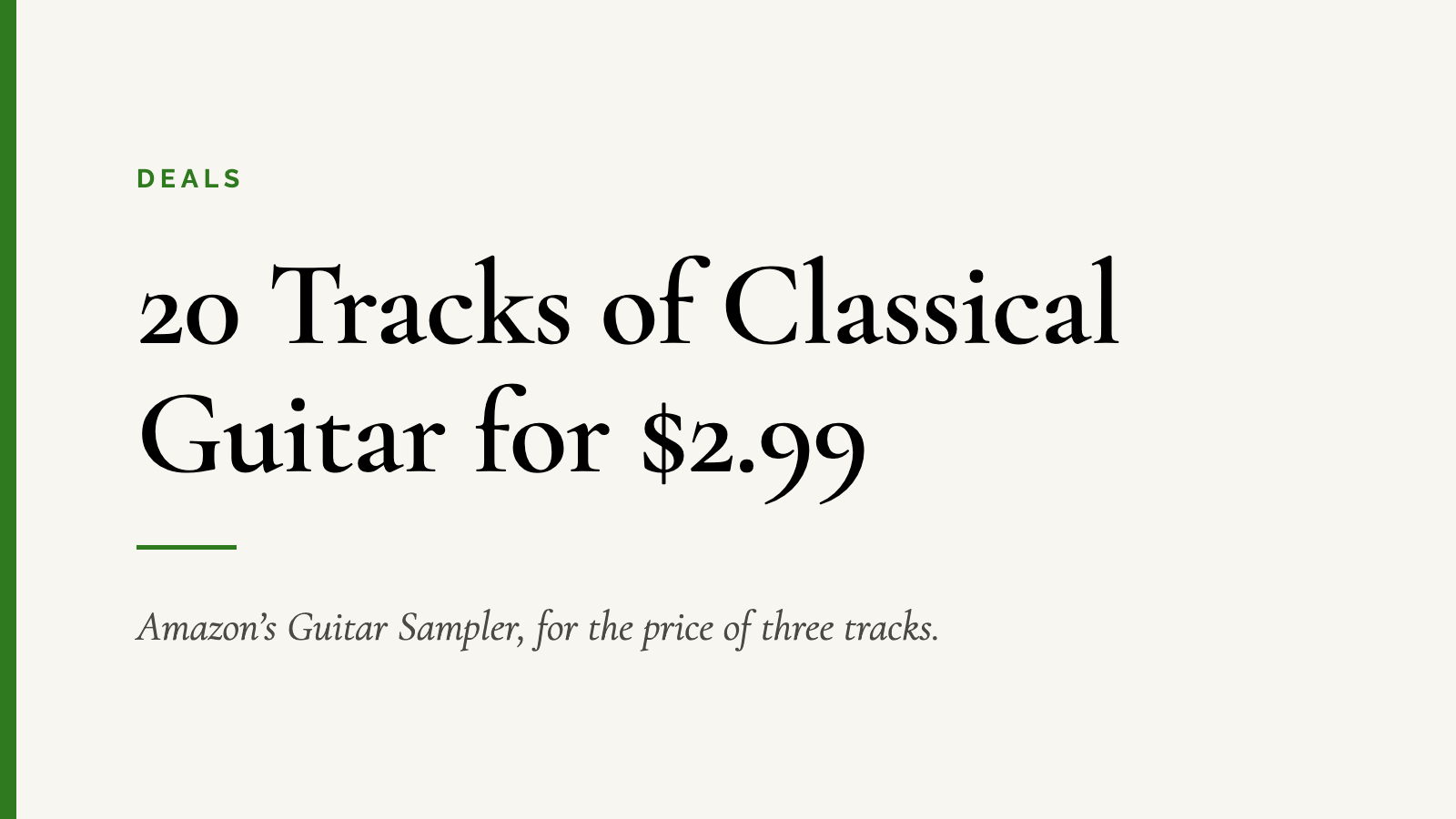 20 Tracks of Classical Guitar for $2.99 — Amazon’s Guitar Sampler, for the price of three tracks.