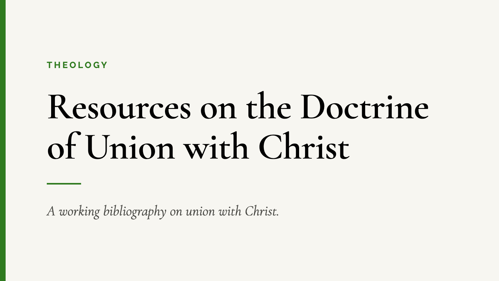 Resources on the Doctrine of Union with Christ — A working bibliography on union with Christ.