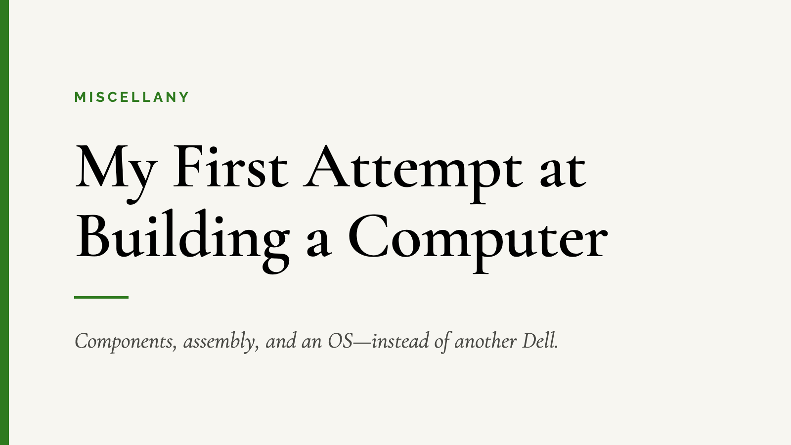 My First Attempt at Building a Computer — Components, assembly, and an OS—instead of another Dell.