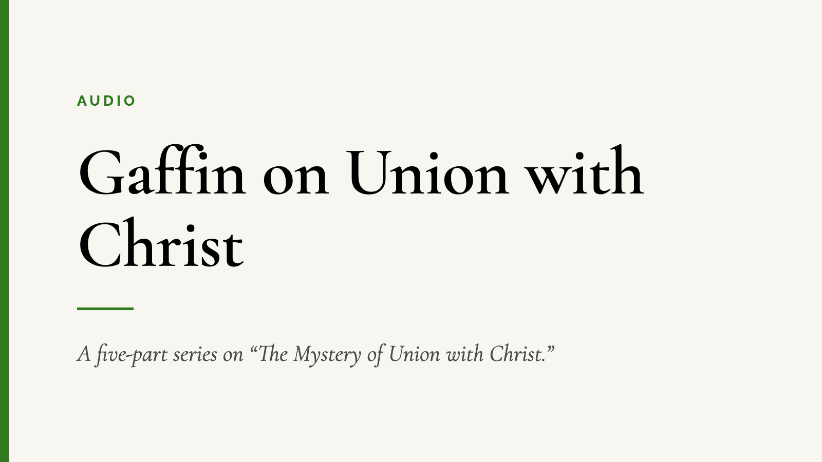 Gaffin on Union with Christ — A five-part series on “The Mystery of Union with Christ.”