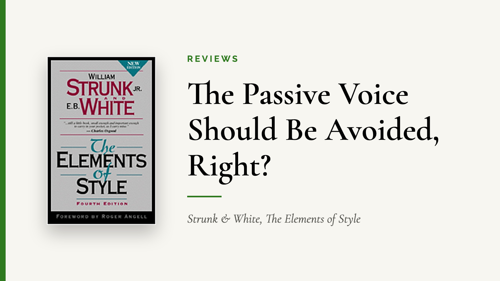The Passive Voice Should Be Avoided, Right? — Strunk & White, The Elements of Style