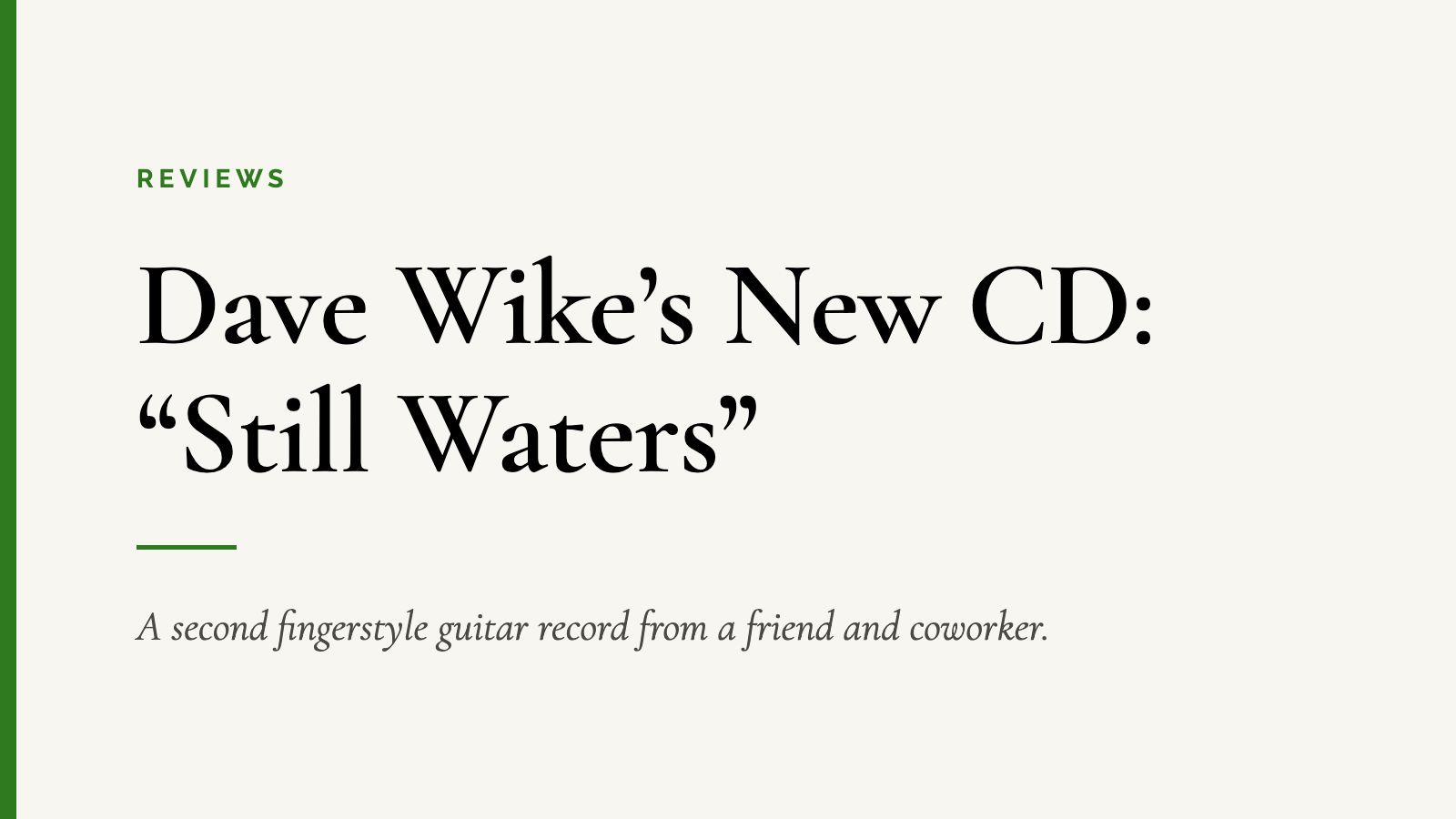 Dave Wike’s New CD: “Still Waters” — A second fingerstyle guitar record from a friend and coworker.