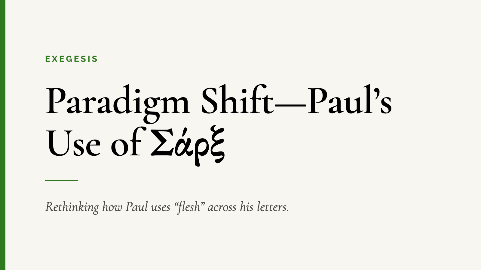 Paradigm Shift — Paul’s use of Σάρξ: rethinking how Paul uses “flesh” across his letters.