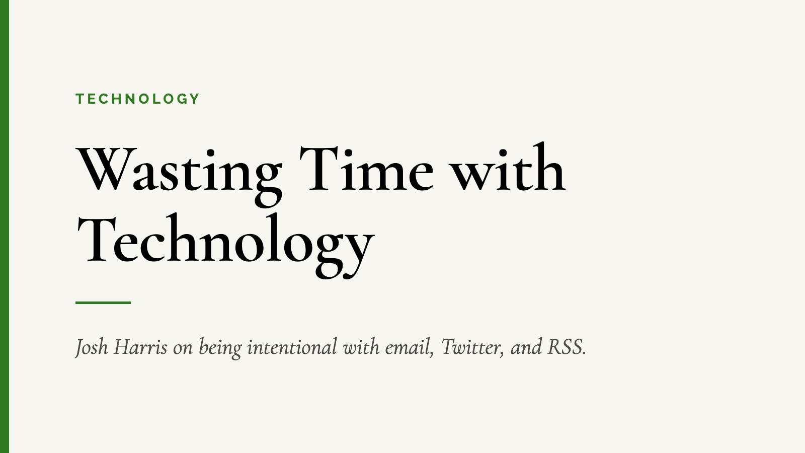 Wasting Time with Technology — Josh Harris on being intentional with email, Twitter, and RSS.
