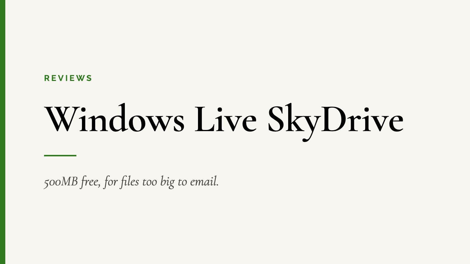 Windows Live SkyDrive — 500MB free, for files too big to email.