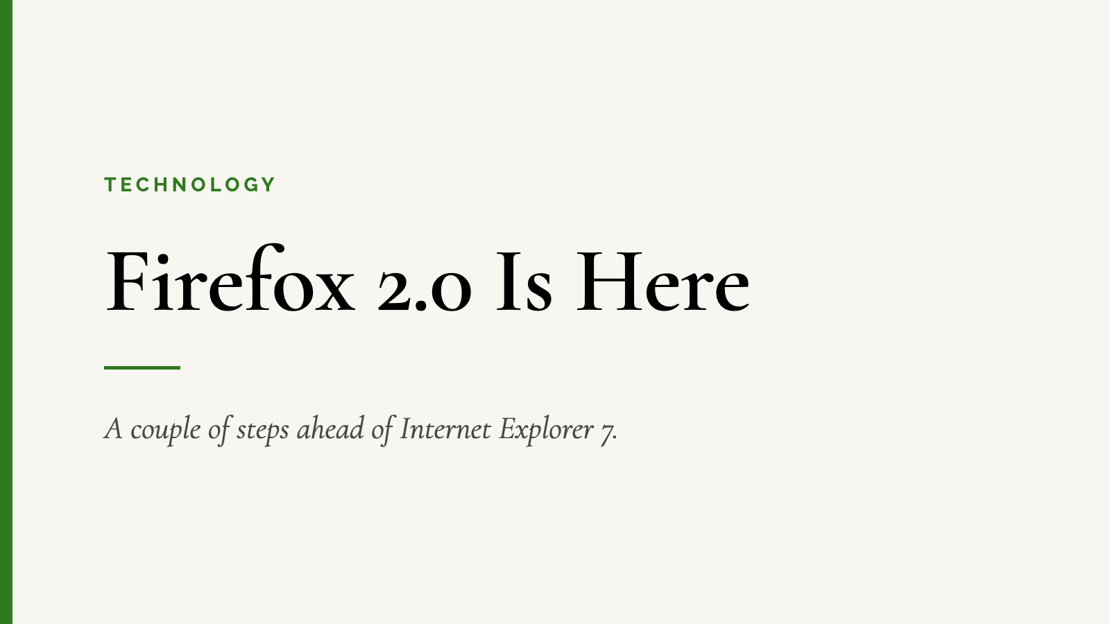 Firefox 2.0 Is Here — A couple of steps ahead of Internet Explorer 7.
