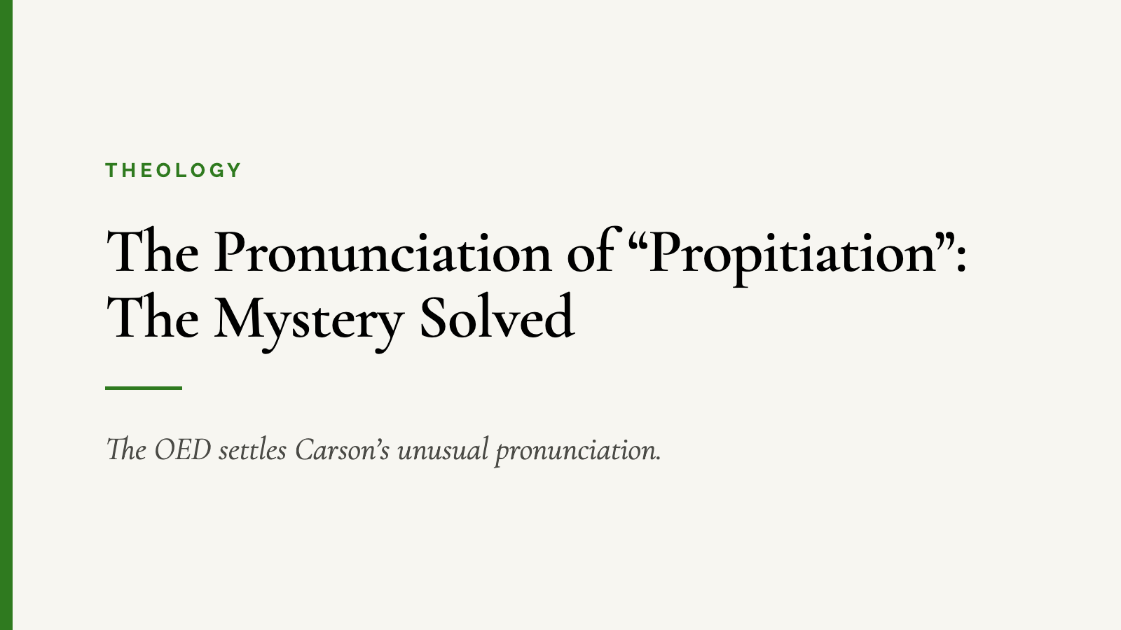 The Pronunciation of “Propitiation”: The Mystery Solved — The OED settles Carson’s unusual pronunciation.