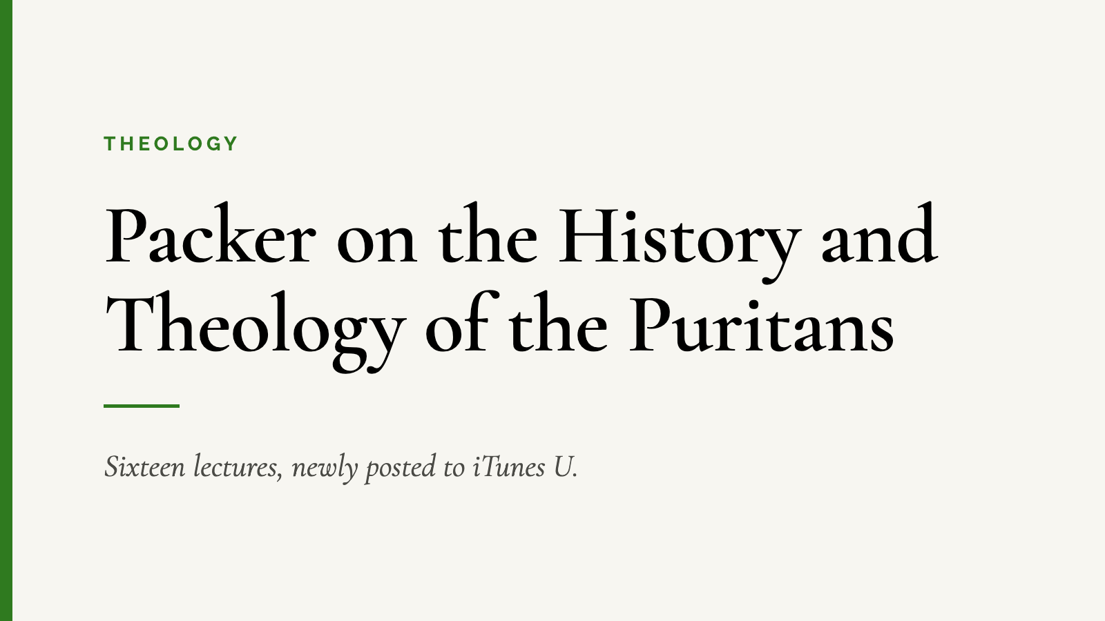 Packer on the History and Theology of the Puritans — Sixteen lectures, newly posted to iTunes U.