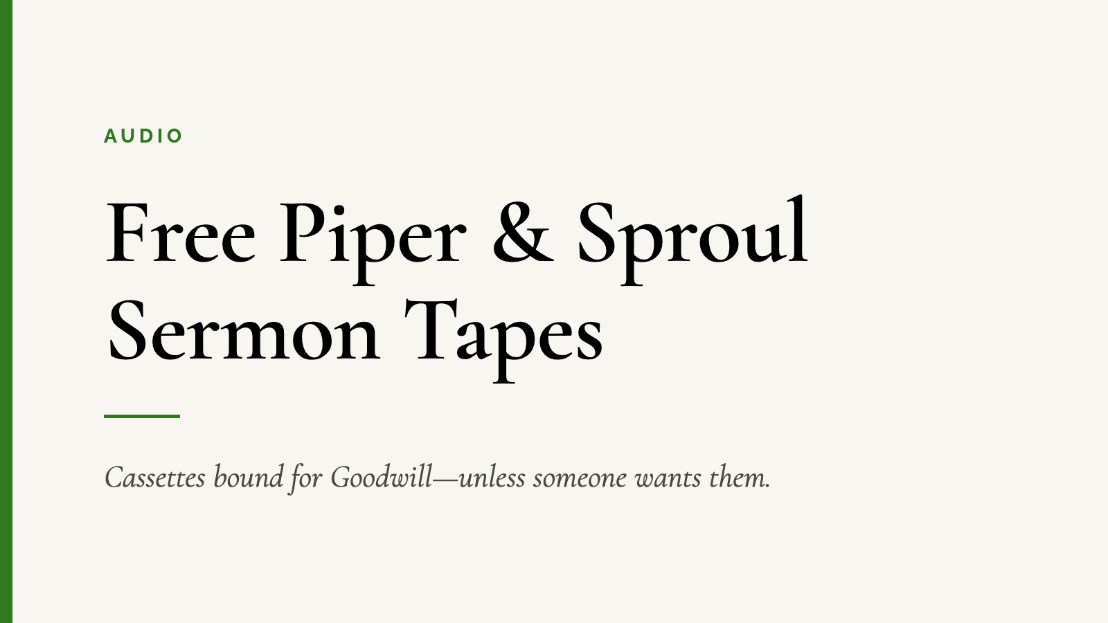 Free Piper & Sproul Sermon Tapes — Cassettes bound for Goodwill—unless someone wants them.