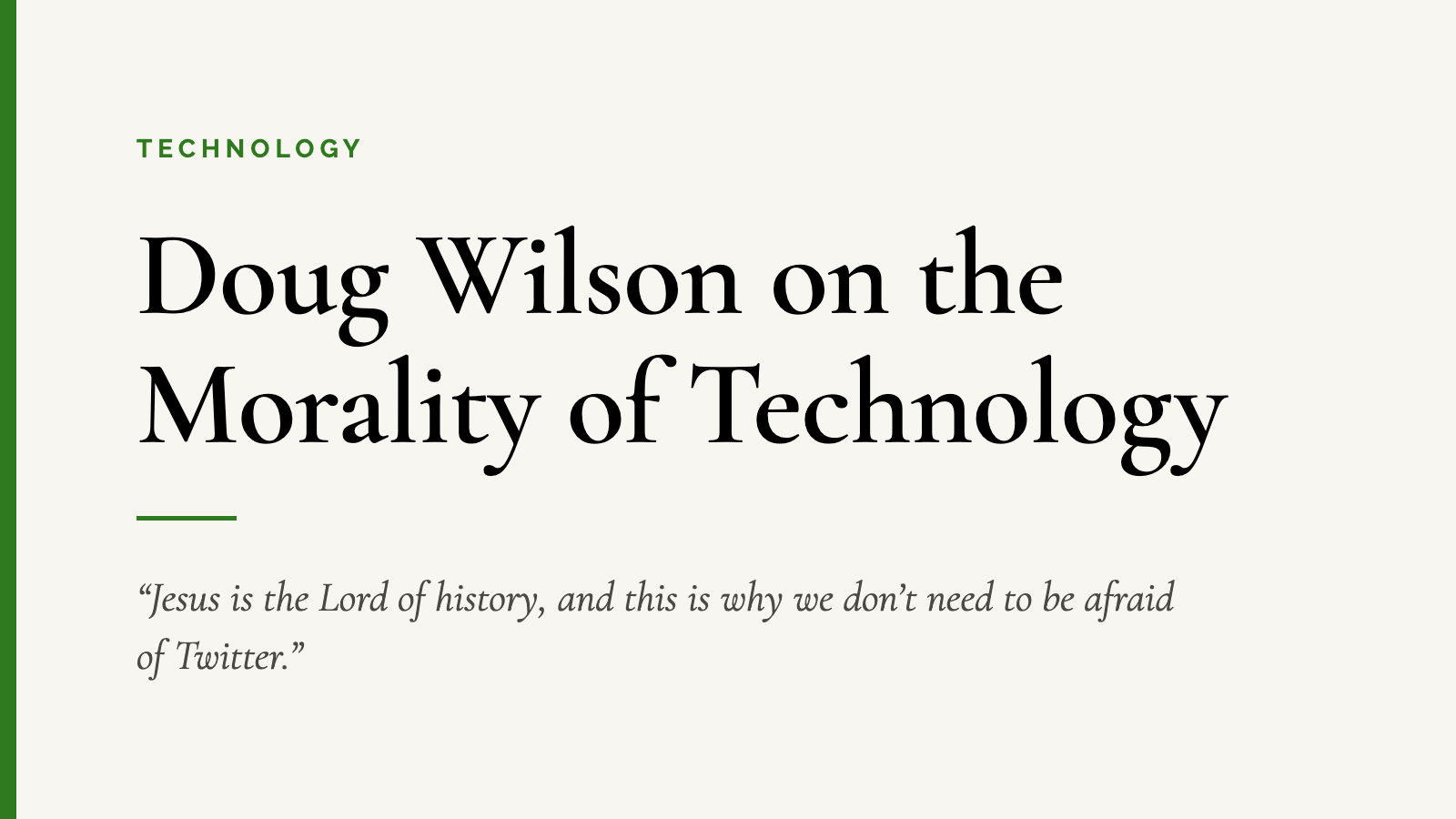 Doug Wilson on the Morality of Technology — “Jesus is the Lord of history, and this is why we don’t need to be afraid of Twitter.”
