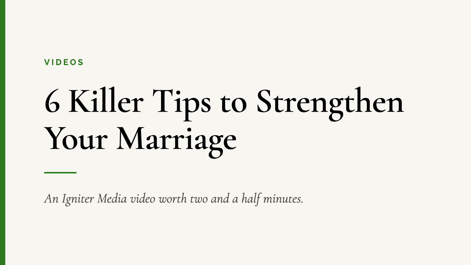 6 Killer Tips to Strengthen Your Marriage — An Igniter Media video worth two and a half minutes.
