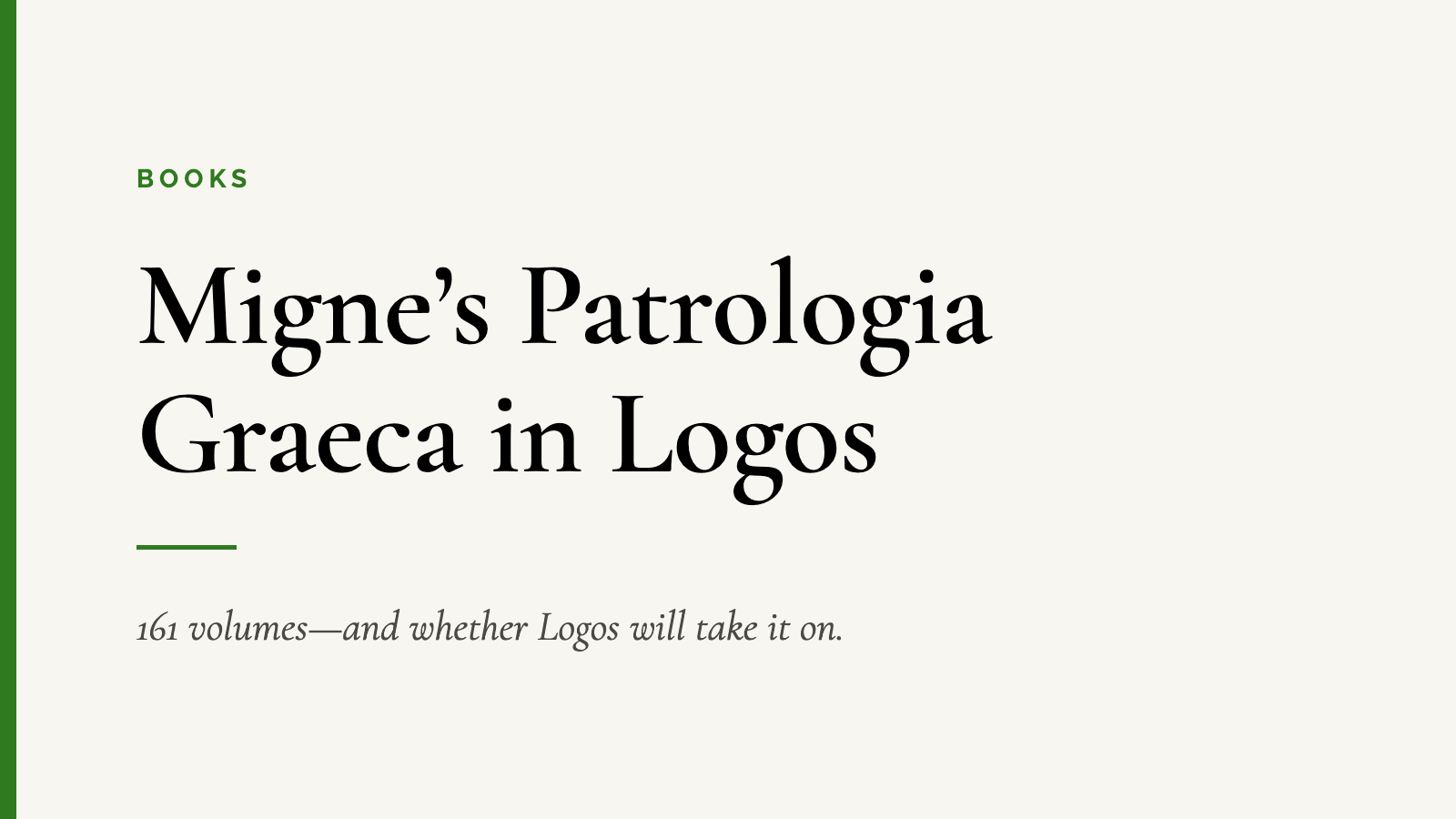 Migne’s Patrologia Graeca in Logos — 161 volumes—and whether Logos will take it on.