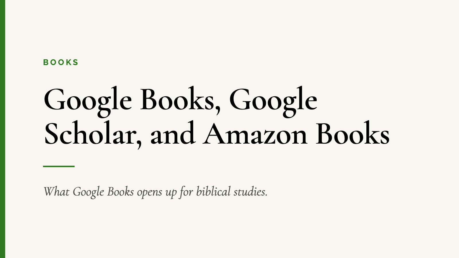 Google Books, Google Scholar, and Amazon Books — What Google Books opens up for biblical studies.
