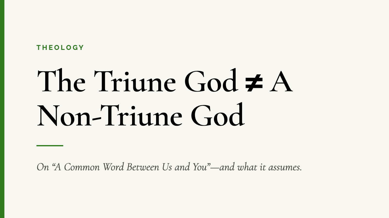 The Triune God ≠ A Non-Triune God — On “A Common Word Between Us and You”—and what it assumes.