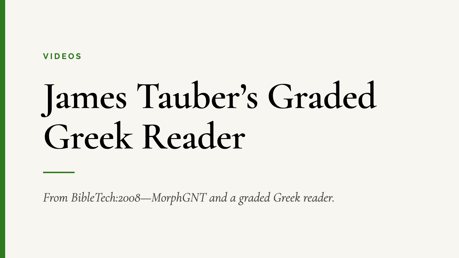 James Tauber’s Graded Greek Reader — From BibleTech:2008—MorphGNT and a graded Greek reader.