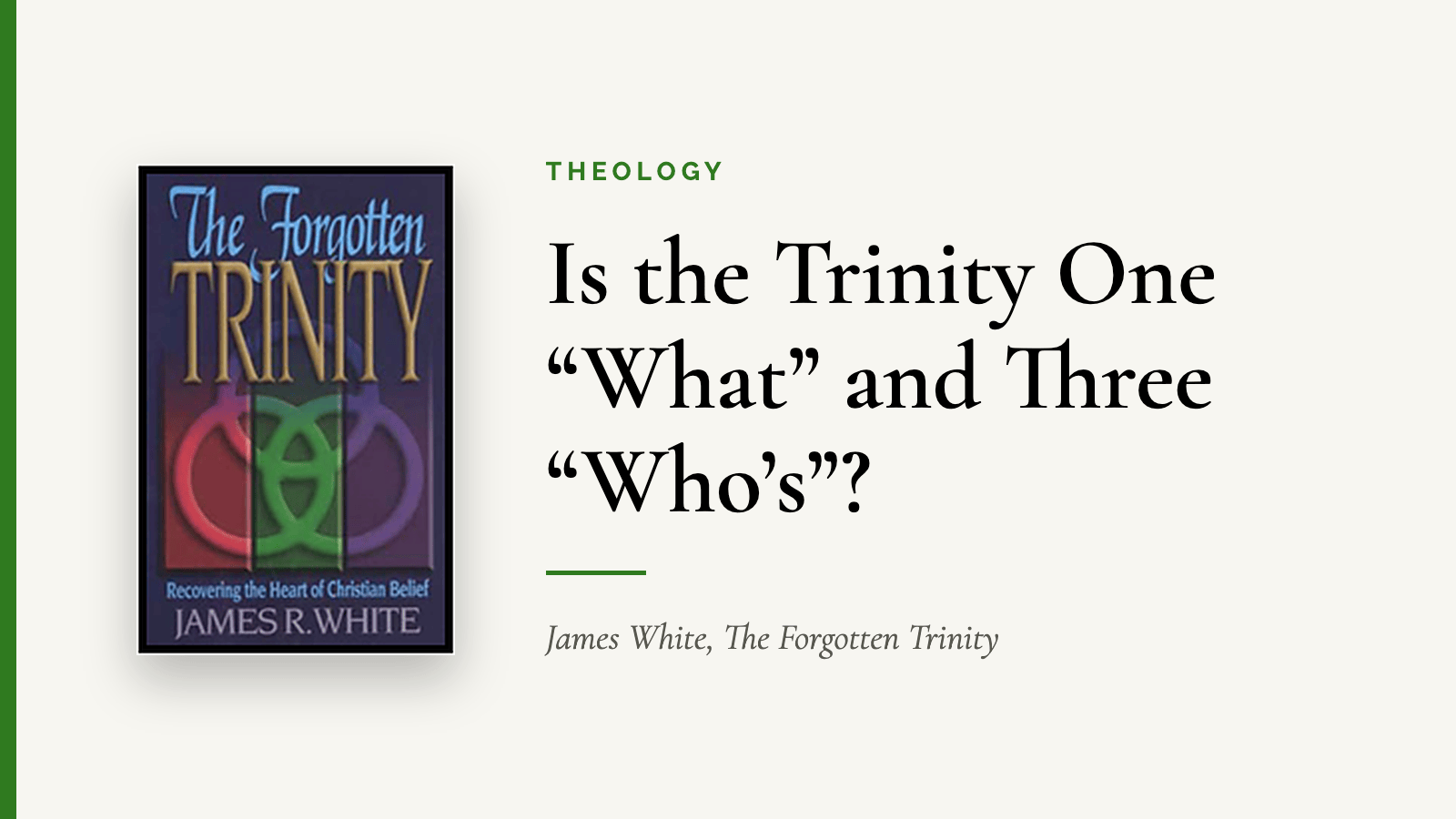 Is the Trinity One “What” and Three “Who’s”? — James White, The Forgotten Trinity