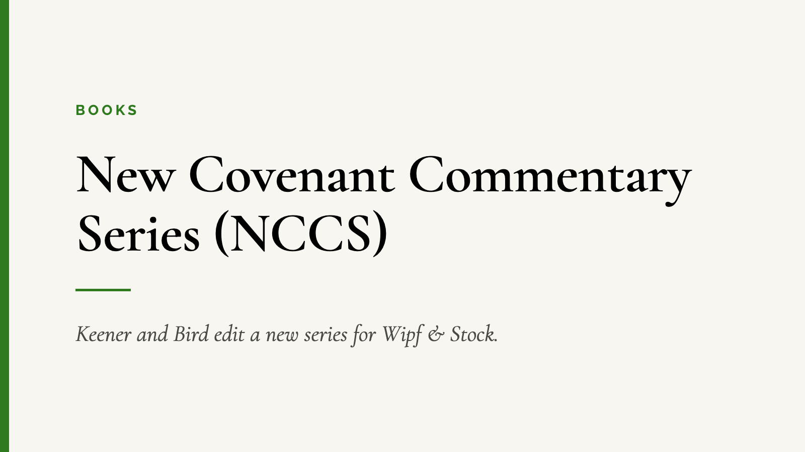 New Covenant Commentary Series (NCCS) — Keener and Bird edit a new series for Wipf & Stock.