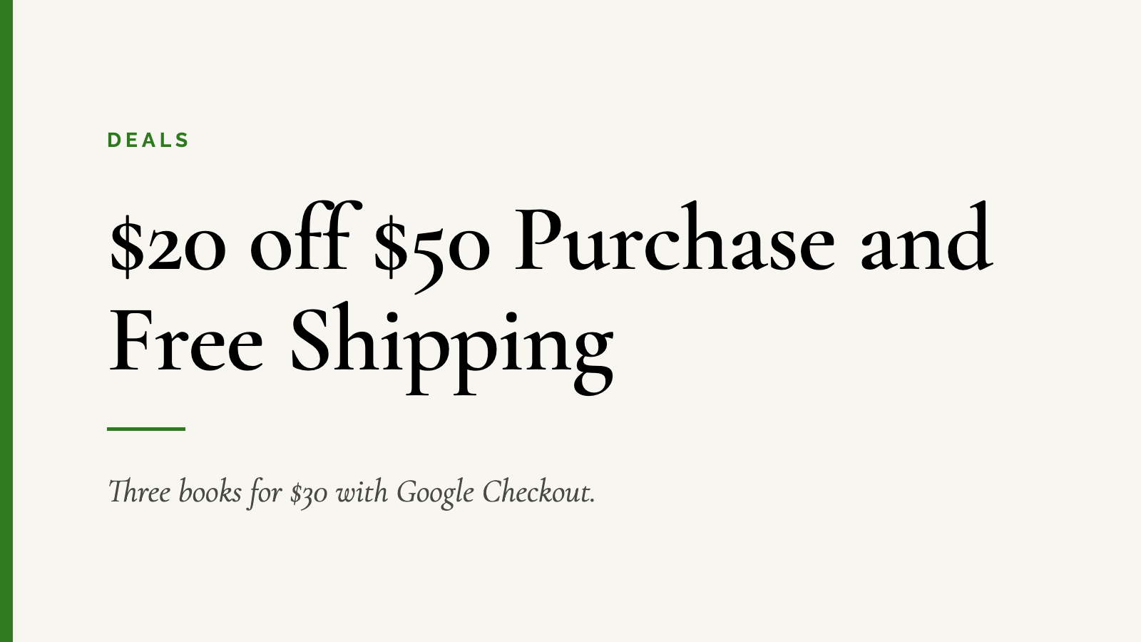 $20 off $50 Purchase and Free Shipping — Three books for $30 with Google Checkout.