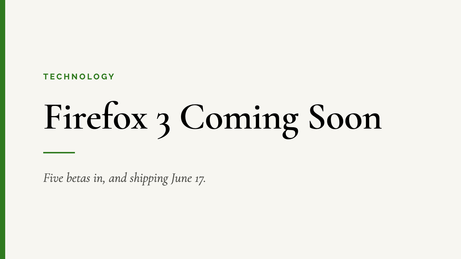 Firefox 3 Coming Soon — Five betas in, and shipping June 17.