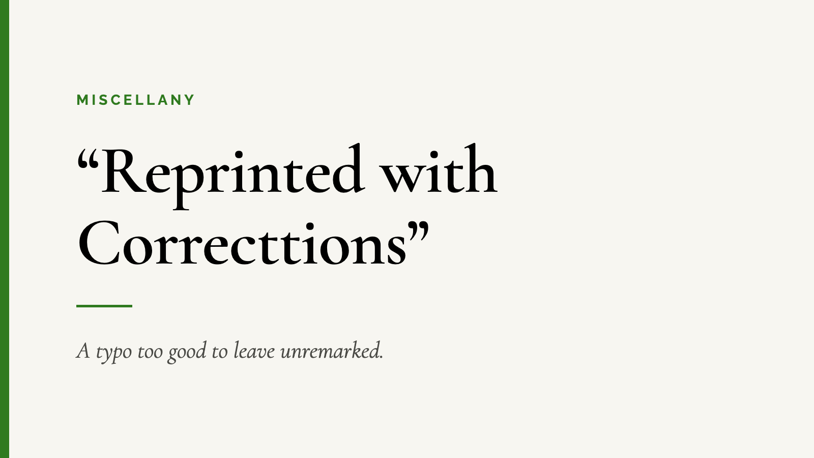 “Reprinted with Correcttions” — A typo too good to leave unremarked.