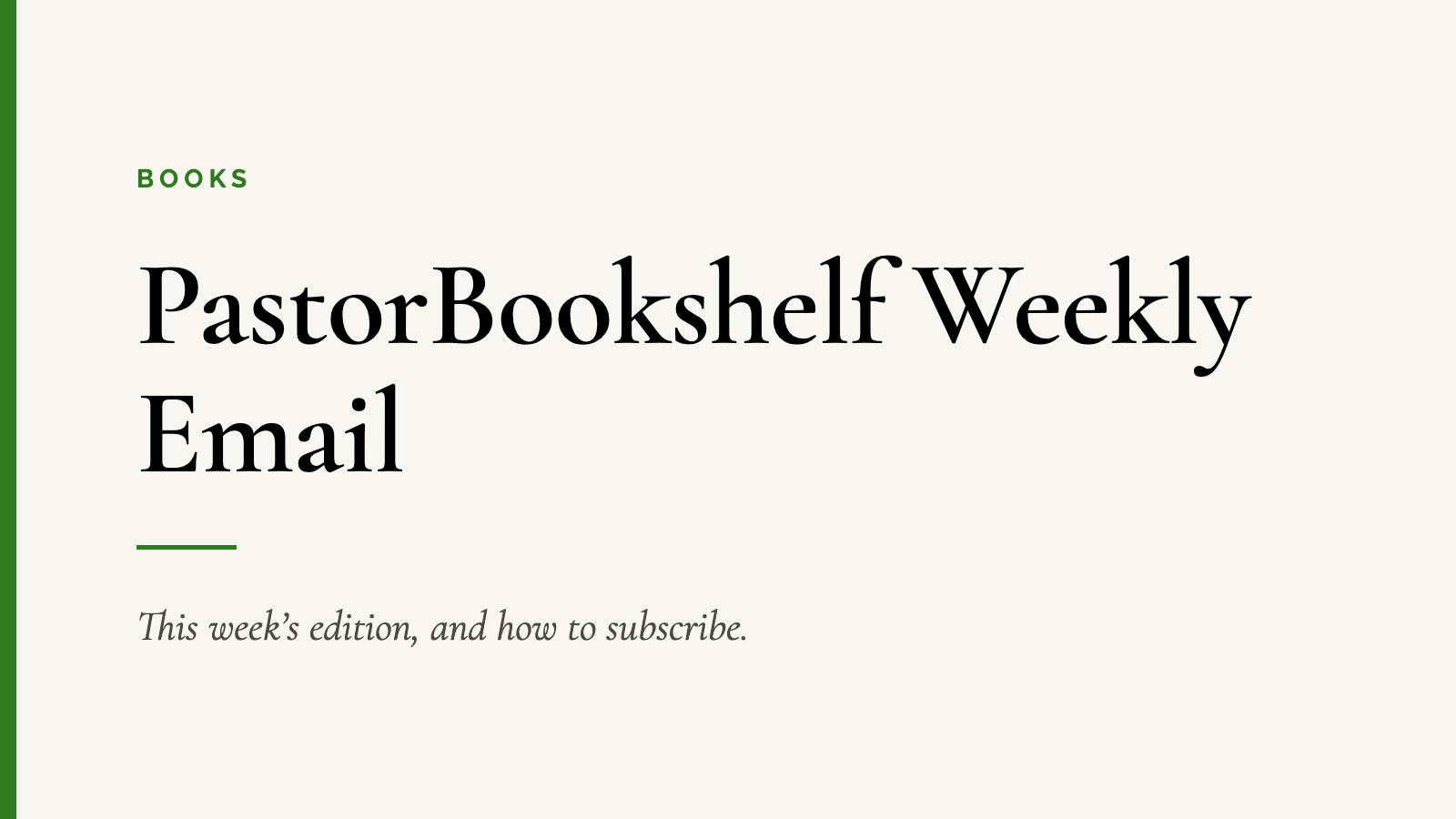 PastorBookshelf Weekly Email — This week’s edition, and how to subscribe.