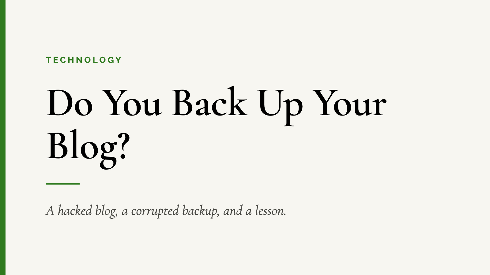 Do You Back Up Your Blog? — A hacked blog, a corrupted backup, and a lesson.