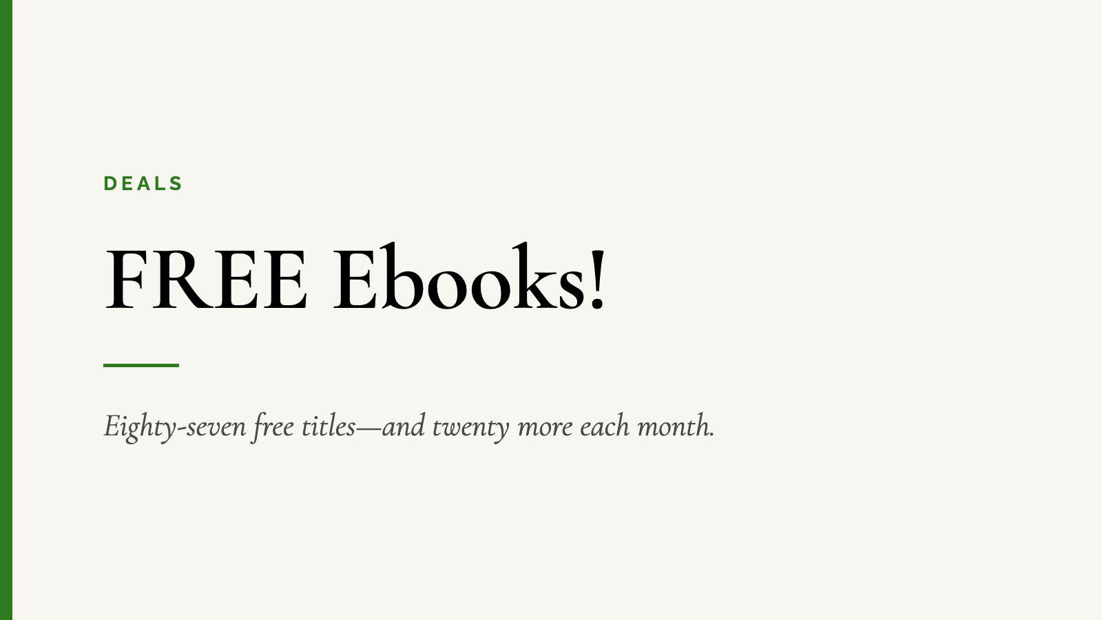 FREE Ebooks! — Eighty-seven free titles—and twenty more each month.